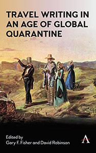 Travel Writing In An Age Of Global Quarantine: Travels In Isolation (Anthem Studies In Travel) Travel Writing In An Age Of Global Quarantine: Travels In Isolation (Anthem Studies In Travel)