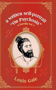 A Written Self-portrait "On Psychosis" : A Novella Vol. I