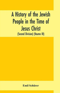 A History of the Jewish People in the Time of Jesus Christ (Second Division) (Voume III)