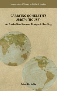 Carrying Qoheleth's Maota (House) : An Australian-Samoan Diasporic Reading Carrying Qoheleth's Maota (House) : An Australian-Samoan Diasporic Reading