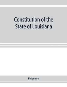 Constitution of the State of Louisiana: Adopted in Convention at the City of Baton Rouge, June 18, 1921