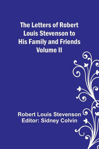 The Letters of Robert Louis Stevenson to His Family and Friends - Volume II