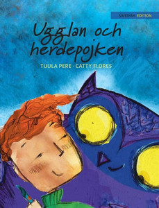 Ugglan och herdepojken : Swedish Edition of "The Owl and the Shepherd Boy" Ugglan och herdepojken : Swedish Edition of "The Owl and the Shepherd Boy"