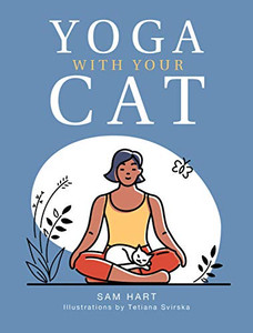 Yoga With Your Cat: Purr-Fect Poses For You And Your Feline Friend Yoga With Your Cat: Purr-Fect Poses For You And Your Feline Friend