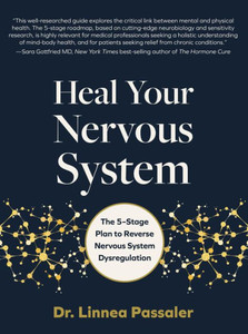 Heal Your Nervous System : The 5–Stage Plan to Reverse Nervous System Dysregulation