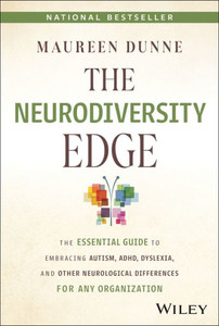The Neurodiversity Edge : The Essential Guide to Embracing Autism, ADHD, Dyslexia, and Other Neurological Differences for Any Organization
