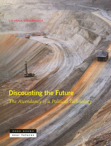 Discounting the Future : The Ascendancy of a Political Technology Discounting the Future : The Ascendancy of a Political Technology