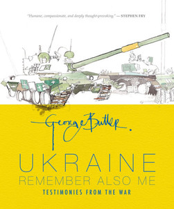 Ukraine: Remember Also Me : Testimonies from the War