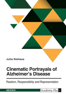 Cinematic Portrayals of Alzheimer's Disease. Realism, Responsibility, and Representation