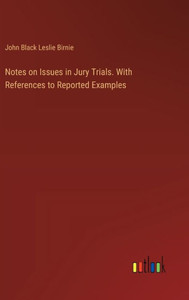 Notes on Issues in Jury Trials. With References to Reported Examples Notes on Issues in Jury Trials. With References to Reported Examples