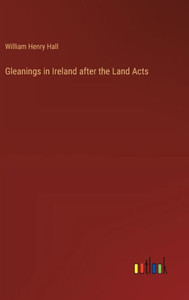 Gleanings in Ireland after the Land Acts