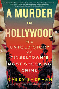 A Murder in Hollywood : The Untold Story of Tinseltown's Most Shocking Crime A Murder in Hollywood : The Untold Story of Tinseltown's Most Shocking Crime