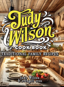 Judy Wilson Cook Book : Traditional Family Recipes