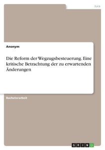 Die Reform der Wegzugsbesteuerung. Eine kritische Betrachtung der zu erwartenden Änderungen