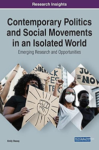 Contemporary Politics And Social Movements In An Isolated World: Emerging Research And Opportunities (Hardcover)