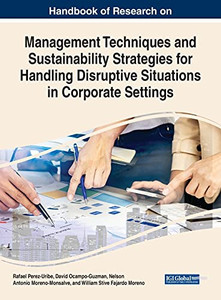 Handbook Of Research On Management Techniques And Sustainability Strategies For Handling Disruptive Situations In Corporate Settings