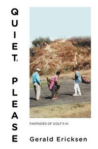 Quiet, Please : Fantasies of Golf's Ki