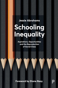 Schooling Inequality : Aspirations, Opportunities and the Reproduction of Social Class