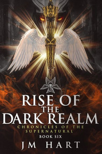 Rise of the Dark Realm : Chronicles of the Supernatural: Book Six