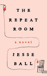 The Repeat Room : A Novel