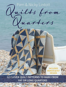 Quilts from Quarters : 12 Clever Quilt Patterns to Make from Fat Or Long Quarters Quilts from Quarters : 12 Clever Quilt Patterns to Make from Fat Or Long Quarters