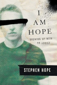 I Am Hope : Growing Up With an Addict