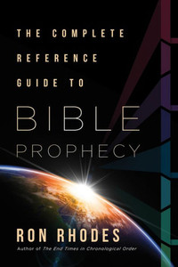 The Complete Reference Guide to Bible Prophecy The Complete Reference Guide to Bible Prophecy