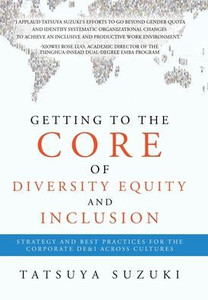 Getting to the Core of Diversity Equity and Inclusion : Strategy and Best Practices for the Corporate DE&I Across Cultures