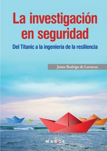 La investigación en seguridad : del Titanic a la ingeniería de la resiliencia