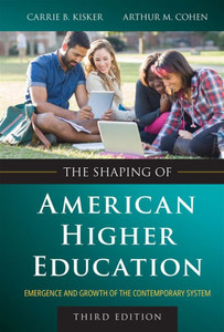 The Shaping of American Higher Education : Emergence and Growth of the Contemporary System