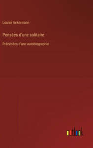 Pensées d'une solitaire : Précédées d'une autobiographie
