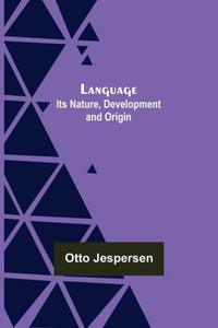 Language : Its Nature, Development and Origin