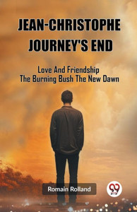 Jean-Christophe Journey'S End Love And Friendship The Burning Bush The New Dawn Jean-Christophe Journey'S End Love And Friendship The Burning Bush The New Dawn