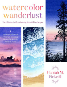 Watercolor Wanderlust : The Ultimate Guide to Painting Beautiful Landscapes