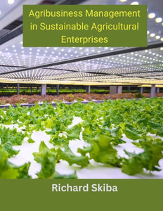 Agribusiness Management in Sustainable Agricultural Enterprises Agribusiness Management in Sustainable Agricultural Enterprises