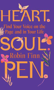 Heart. Soul. Pen. : Find Your Voice on the Page and in Your Life