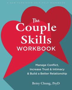 The Couple Skills Workbook : Manage Conflict, Increase Trust and Intimacy, and Build a Better Relationship The Couple Skills Workbook : Manage Conflict, Increase Trust and Intimacy, and Build a Better Relationship
