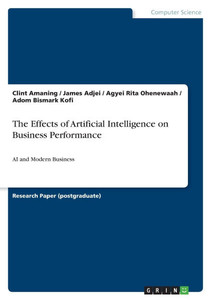 The Effects of Artificial Intelligence on Business Performance : AI and Modern Business