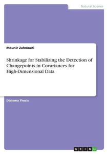 Shrinkage for Stabilizing the Detection of Changepoints in Covariances for High-Dimensional Data Shrinkage for Stabilizing the Detection of Changepoints in Covariances for High-Dimensional Data