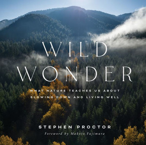Wild Wonder : What Nature Teaches Us About Slowing Down and Living Well