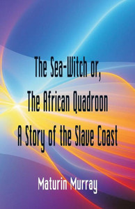 The Sea-Witch Or The African Quadroon A Story of the Slave Coast The Sea-Witch Or The African Quadroon A Story of the Slave Coast