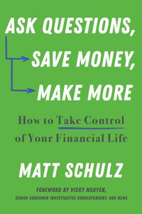 Ask Questions, Save Money, Make More : How to Take Control of Your Financial Life Ask Questions, Save Money, Make More : How to Take Control of Your Financial Life