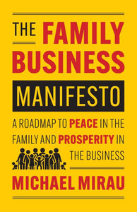 The Family Business Manifesto : A Roadmap to Peace in the Family and Prosperity in the Business