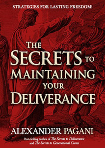 The Secrets to Maintaining Your Deliverance : Strategies for Lasting Freedom! The Secrets to Maintaining Your Deliverance : Strategies for Lasting Freedom!