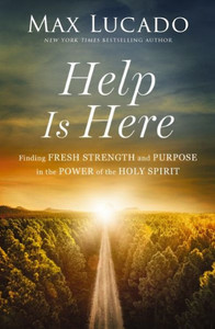 Help Is Here : Finding Fresh Strength and Purpose in the Power of the Holy Spirit Help Is Here : Finding Fresh Strength and Purpose in the Power of the Holy Spirit