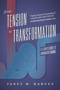 From Tension to Transformation : A Leader's Guide to Generative Change From Tension to Transformation : A Leader's Guide to Generative Change