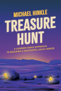 Treasure Hunt : A Common-Sense Approach to Building a Successful Sales Career