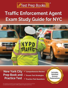 Traffic Enforcement Agent Exam Study Guide for NYC : New York City Prep Book and Practice Test [Includes Detailed Answer Explanations]