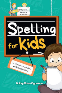 Spelling for Kids : An Interactive Vocabulary and Spelling Workbook for Kids Ages 5-6