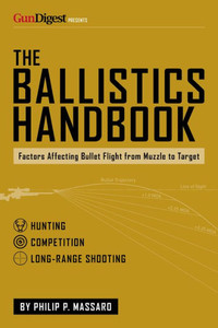 The Ballistics Handbook: Factors Affecting Bullet Flight from Muzzle to Target The Ballistics Handbook: Factors Affecting Bullet Flight from Muzzle to Target